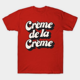 Creme De La Creme T-Shirt